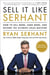 Sell It Like Serhant - How to Sell More, Earn More, and Become the Ultimate Sales Machine