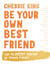 Be Your Own Best Friend - The Glorious Truths of Being Female