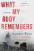 What My Body Remembers