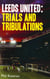 Leeds United - Trials and Tribulations