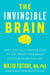 The Invincible Brain - The Clinically Proven Plan to Age-Proof Your Brain and Stay Sharp for Life