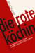 Die rote Köchin - Geschichte und Kochrezepte einer spartakistischen Zelle am Bauhaus Weimar