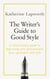 The Writer's Guide to Good Style - A 21st Century guide to improving your punctuation, pace, grammar and style