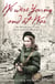 We Were Young and at War - The first-hand story of young lives lived and lost in World War Two