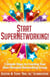 Start SuperNetworking!: 5 Simple Steps to Creating Your Own Personal Networking Group