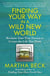Finding Your Way in a Wild New World - Reclaim Your True Nature to Create the Life You Want