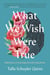 What We Wish Were True - Reflections on Nurturing Life and Facing Death