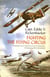 Fighting the Flying Circus - The Greatest True Air Adventure to Come out of World War I