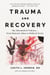 Trauma and Recovery - The Aftermath of Violence-—From Domestic Abuse to Political Terror