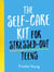 The Self-Care Kit for Stressed-Out Teens - Healthy Habits and Calming Advice to Help You Stay Positive