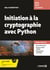 Initiation à la cryptographie avec Python - Cours et exercices corrigés. BTS - DUT - Licence Maths et Informatique