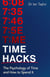 Time Hacks - The psychology of time and how to spend it