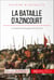 La bataille d'Azincourt - Le massacre de la guerre de Cent Ans