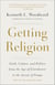 Getting Religion - Faith, Culture, and Politics from the Age of Eisenhower to the Ascent of Trump