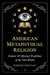 American Metaphysical Religion - Esoteric and Mystical Traditions of the New World