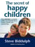 The Secret of Happy Children - A guide for parents