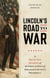 Lincoln's Road to War - A Day-by-Day Account of the First 60 Days of Abraham Lincoln's Presidency