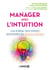 Manager avec l'intuition - L'art d'utiliser votre intuition pour prendre des décisions éclairées