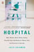 Hospital - Man, Woman, Birth, Death, Infinity, Plus Red Tape, Bad Behavior, Money, God, and Diversity on Steroids