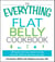 The Everything Flat Belly Cookbook - 300 Quick and Easy Recipes to help drop the belly fat and tone your abs