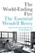 The World-Ending Fire - The Essential Wendell Berry