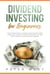 Dividend Investing for Beginners: The Ultimate Guide to Double-Digit Your Returns. Learn How to Create Passive Income and Get One Step Closer to Your Financial Freedom.