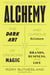 Alchemy - The Dark Art and Curious Science of Creating Magic in Brands, Business, and Life