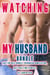 Watching My Husband Bundle (Gay For Wife Bundle, Cuckquean Humiliation, Gay First Time Stories)