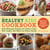 The Healthy Kids Cookbook - Prize-Winning Recipes for Sliders, Chili, Tots, Salads, and More for Every Family