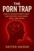 The Porn Trap: How to Escape Porn’s Grip and Restore Your Mind, Body, and Spirit