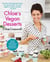 Chloe's Vegan Desserts - More than 100 Exciting New Recipes for Cookies and Pies, Tarts and Cobblers, Cupcakes and Cakes--and More!
