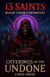 13 Saints Blood Choir Chronicles Offerings of The Undone - 13 Saints Blood Choir Chronicles, #3