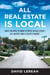 All Real Estate Is Local - What You Need to Know to Profit in Real Estate - in a Buyer's and a Seller's Market