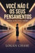 Você não é os seus pensamentos: Liberte-se dos ciclos mentais