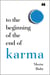 To the Beginning of the End of Karma - A Practical Guide to Breaking Free from Negative Patterns and Awakening Your Higher Self