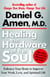 Healing the Hardware of the Soul - How Making the Brain-Soul Connection Can Optimize Your Life, Love, and Spiritual Growth