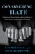 Considering Hate - Violence, Goodness, and Justice in American Culture and Politics
