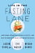 Life in the Fasting Lane - How to Make Intermittent Fasting a Lifestyle—and Reap the Benefits of Weight Loss and Better Health