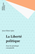 La Liberté politique - Essai de généalogie conceptuelle
