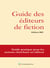 Guide des éditeurs de fiction - Guide pratique pour les auteurs cherchant un éditeur