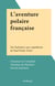 L'aventure polaire française - Des baleiniers aux expéditions de Paul-Émile Victor