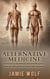Alternative Medicine: Health from Nature - Introduction to the different natural health systems - Find the right one for your health and happiness