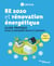 RE 2020 et rénovation énergétique - Guide pratique pour les bâtiments neufs et existants - Maisons et copropriétés