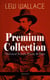 LEW WALLACE Premium Collection: Historical Novels, Poetry & Plays (Illustrated) - Ben-Hur, The Fair God, The Prince of India, The Wooing of Malkatoon & Commodus