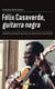 Félix Casaverde, guitarra negra - Identidad y relaciones de poder en la música de la costa del Perú
