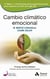 Cambio climático emocional - 11 retos + 110 acciones de Ecología Emocional para superar los retos del siglo XXI