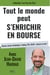 Tout le monde peut s'enrichir en bourse - Hausse, Krach, Dividendes, Trading, PEA, SICAV : chacun sa voie !