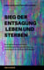Mein Schulbuch der Philosophie - SIEG DER ENTSAGUNG - LEBEN UND STERBEN - ....an die intellektuelle Elite der Bundesrepublik