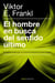 El hombre en busca del sentido último - El análisis existencial y la conciencia espiritual del ser humano