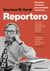 Reportero - Memorias del último gran periodista americano